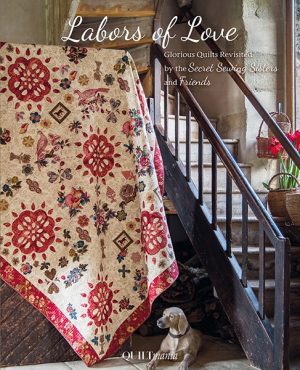 Labors Of Love - Glorious Quilts Revisited by Secret Sewing Sisters & Friends - Quiltmania
